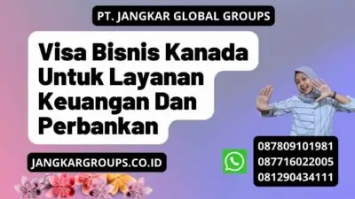 Visa Bisnis Kanada Untuk Layanan Keuangan Dan Perbankan