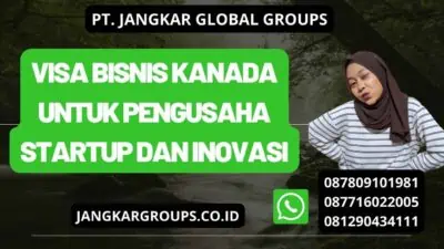 Visa Bisnis Kanada Untuk Pengusaha Startup Dan Inovasi