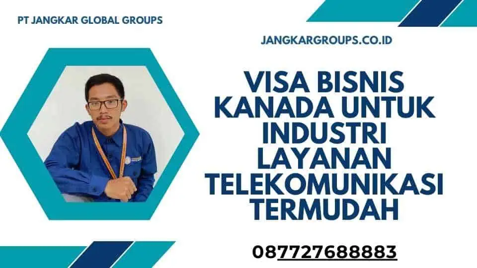 Visa Bisnis Kanada untuk Industri Layanan Telekomunikasi Termudah