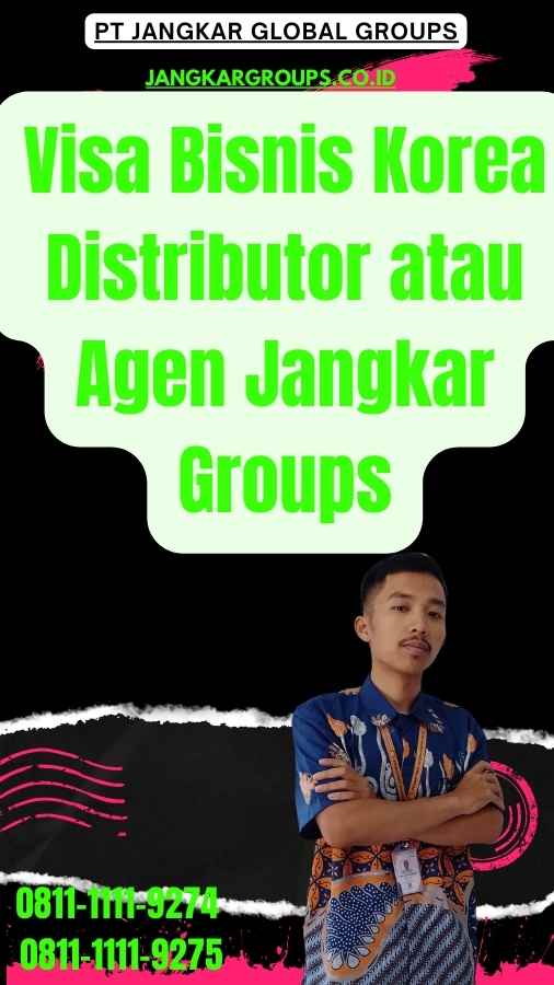 Visa Bisnis Korea Distributor atau Agen Jangkar Groups