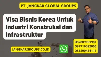 Visa Bisnis Korea Untuk Industri Konstruksi dan Infrastruktur