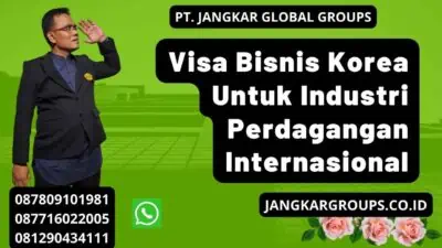 Visa Bisnis Korea Untuk Industri Perdagangan Internasional