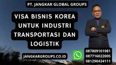 Visa Bisnis Korea Untuk Industri Transportasi Dan Logistik