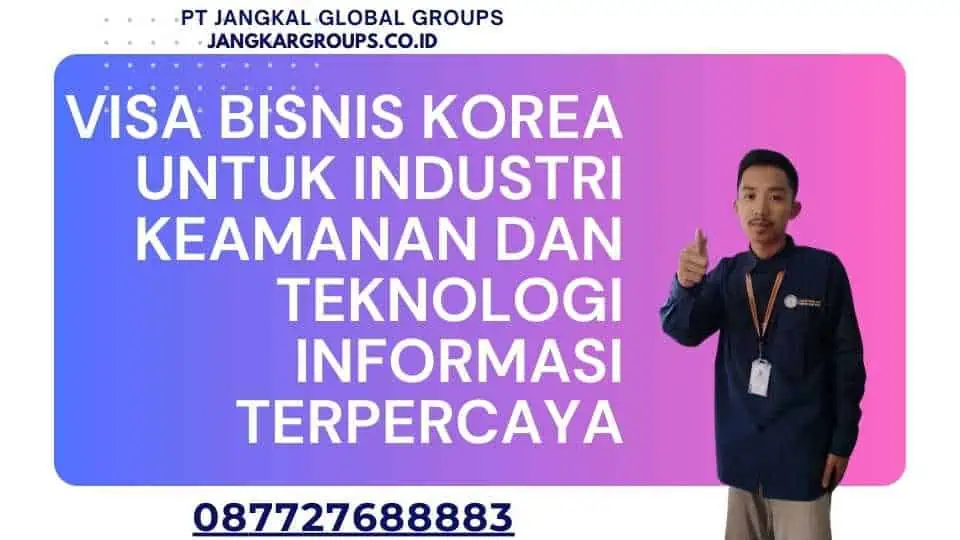 Visa Bisnis Korea untuk Industri Keamanan dan Teknologi Informasi Terpercaya