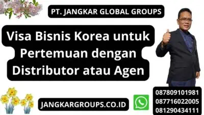 Visa Bisnis Korea untuk Pertemuan dengan Distributor atau Agen