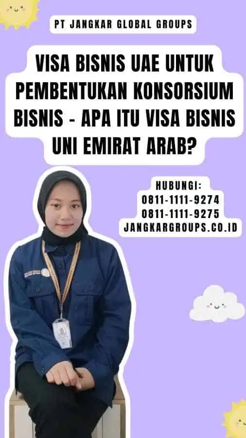 Visa Bisnis UAE Untuk Pembentukan Konsorsium Bisnis - Apa itu Visa Bisnis Uni Emirat Arab