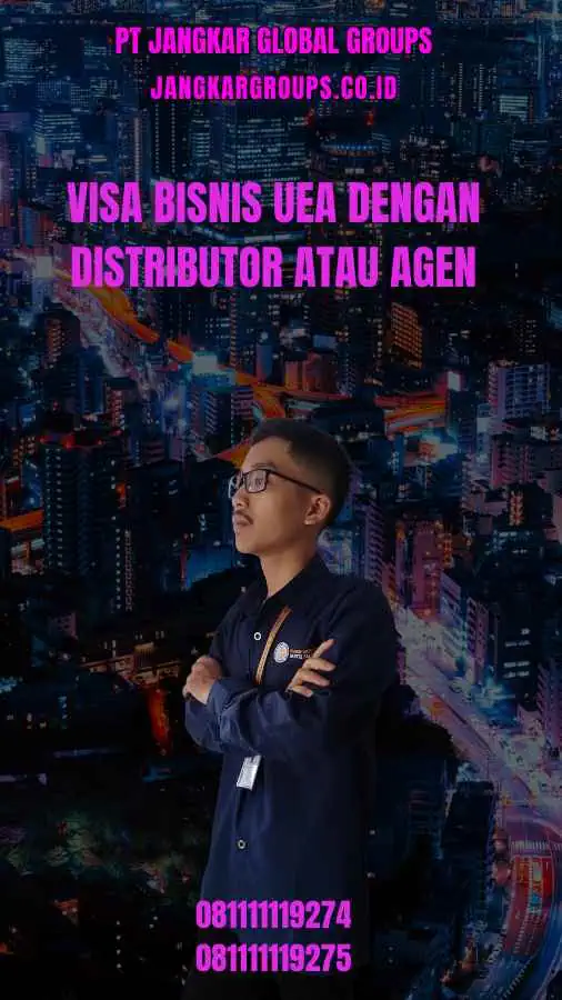 Visa Bisnis UEA Dengan Distributor Atau Agen