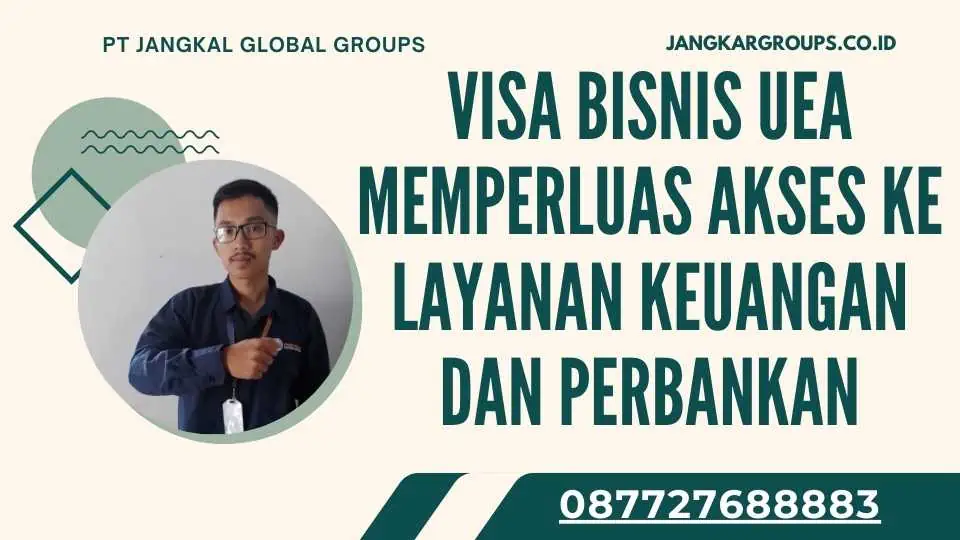 Visa Bisnis UEA Memperluas Akses Ke Layanan Keuangan Dan Perbankan