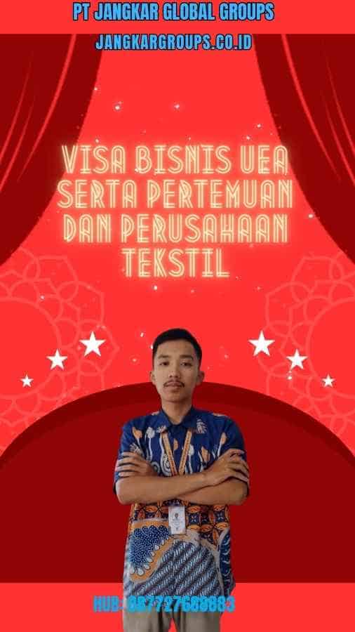 Visa Bisnis UEA Serta Pertemuan Dan Perusahaan Tekstil