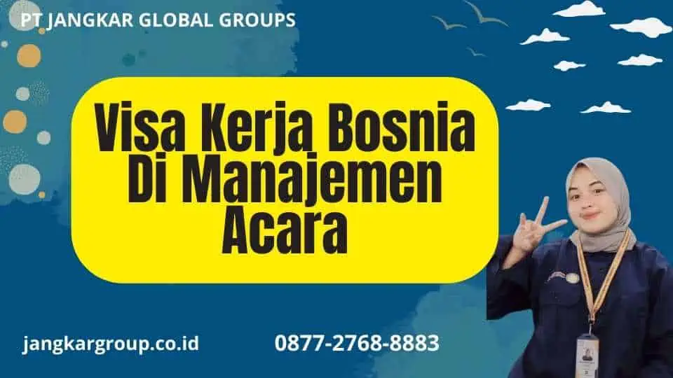 Visa Kerja Bosnia Di Manajemen Acara