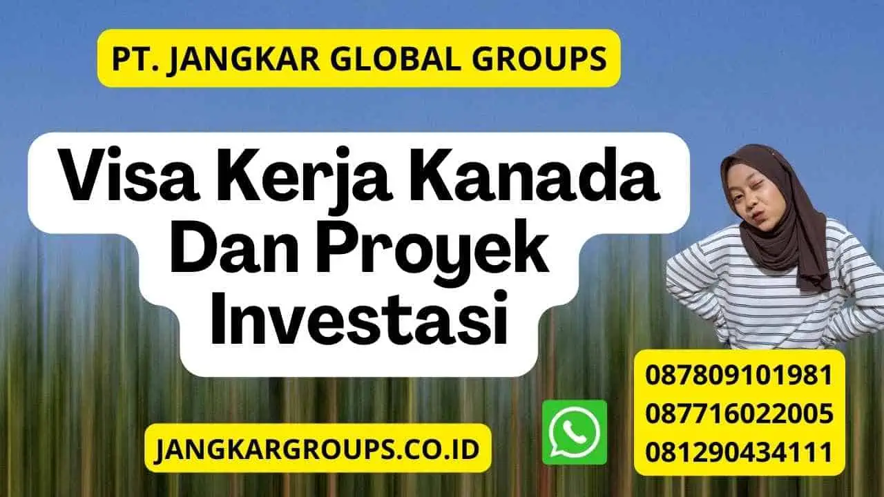 Visa Kerja Kanada Dan Proyek Investasi