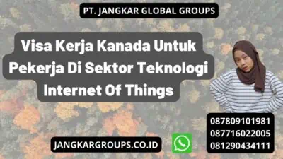 Visa Kerja Kanada Untuk Pekerja Di Sektor Teknologi Internet Of Things