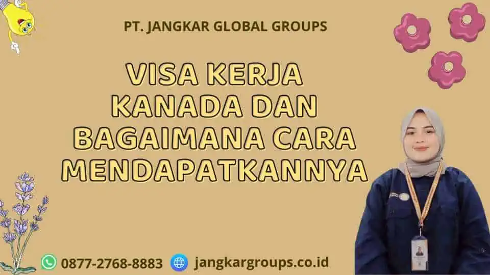 Visa Kerja Kanada dan Bagaimana Cara Mendapatkannya