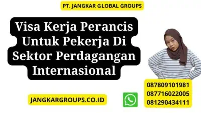 Visa Kerja Perancis Untuk Pekerja Di Sektor Perdagangan Internasional