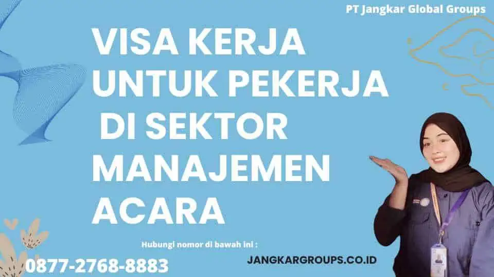 Visa Kerja untuk Pekerja Di Sektor Manajemen Acara