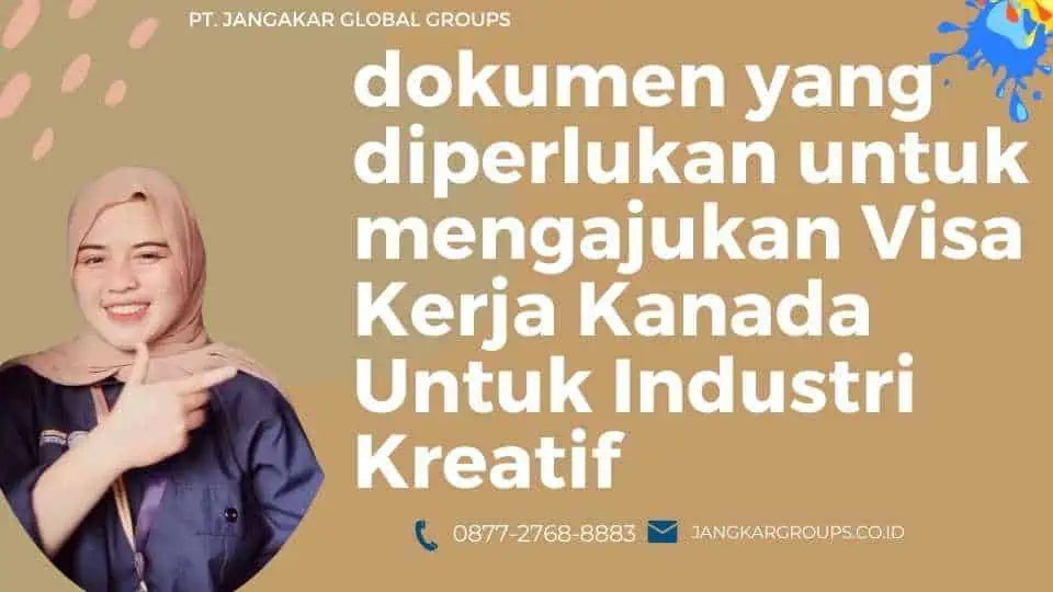 dokumen yang diperlukan untuk mengajukan Visa Kerja Kanada Untuk Industri Kreatif