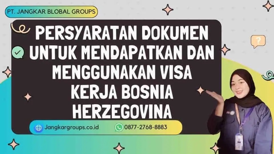 persyaratan dokumen untuk mendapatkan Dan Menggunakan Visa Kerja Bosnia Herzegovina