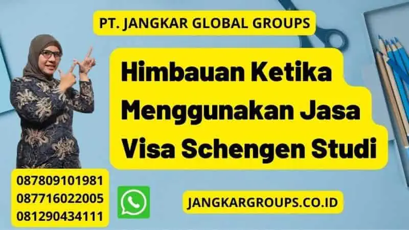 Himbauan Ketika Menggunakan Jasa Visa Schengen Studi