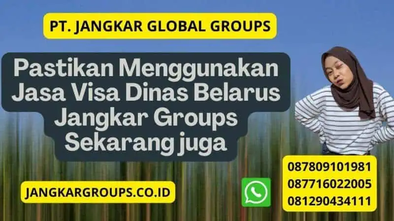 Pastikan Menggunakan Jasa Visa Dinas Belarus Jangkar Groups Sekarang juga