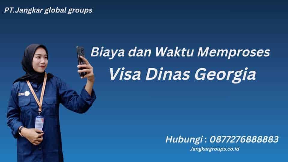 Biaya dan Waktu Memproses
 Visa Dinas Georgia