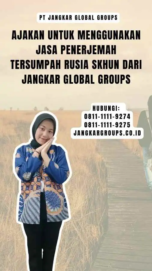 Ajakan untuk Menggunakan Jasa Penerjemah Tersumpah Rusia SKHUN dari Jangkar Global Groups