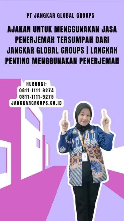 Ajakan untuk Menggunakan Jasa Penerjemah Tersumpah dari Jangkar Global Groups Langkah Penting Menggunakan Penerjemah