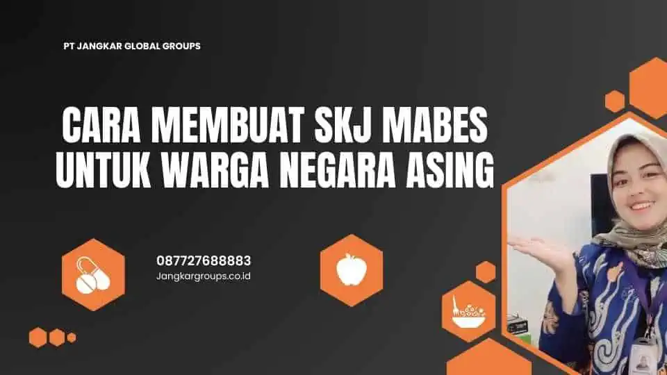 Cara Membuat SKJ Mabes Untuk Warga Negara Asing