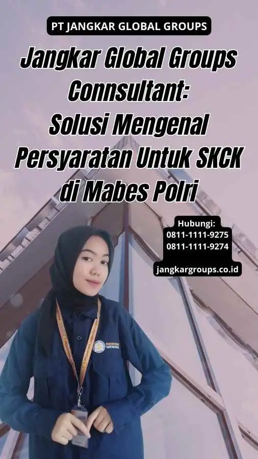 Jangkar Global Groups Connsultant Solusi Mengenal Persyaratan Untuk SKCK di Mabes Polri