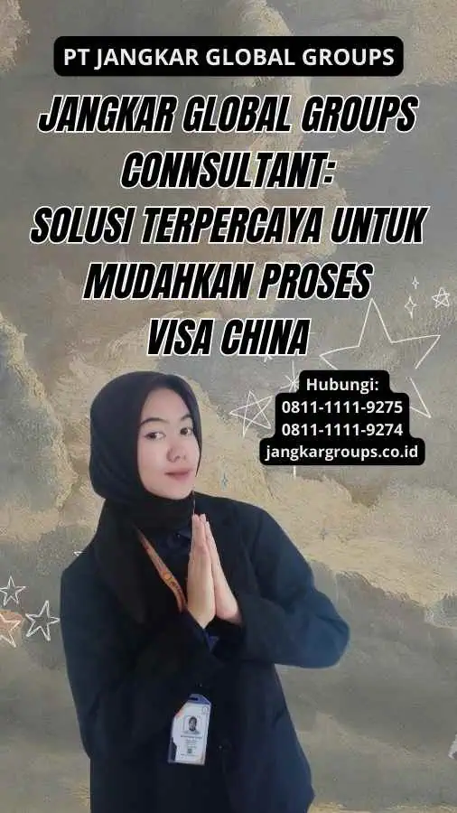 Jangkar Global Groups Connsultant: Solusi Terpercaya untuk Mudahkan Proses Visa China