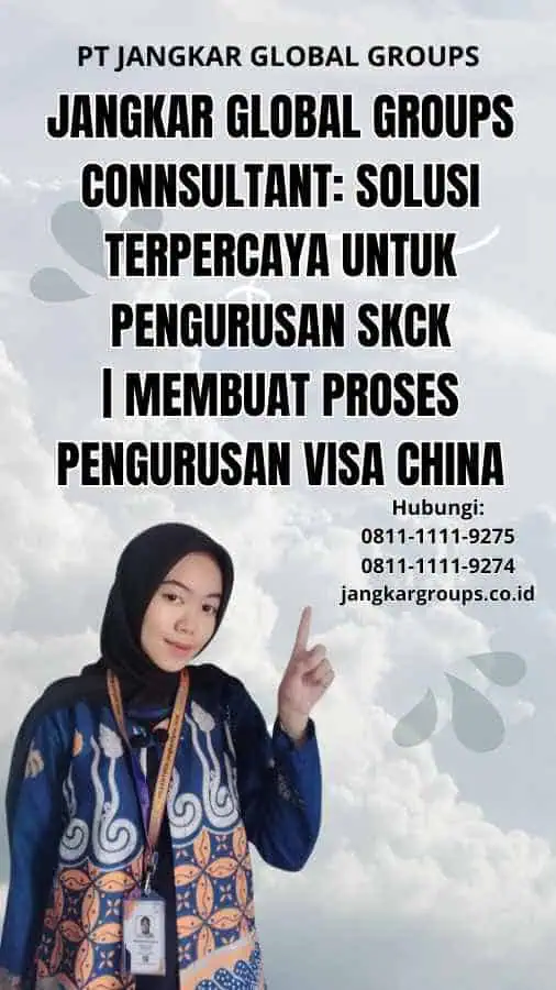 Jangkar Global Groups Connsultant: Solusi Terpercaya untuk Pengurusan SKCK | Membuat Proses Pengurusan Visa China