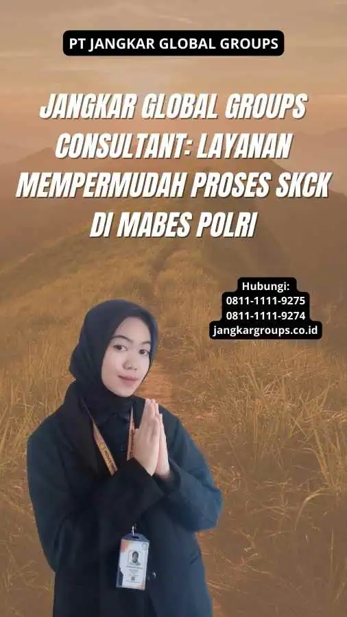 Jangkar Global Groups Consultant: Layanan Mempermudah Proses SKCK di Mabes Polri