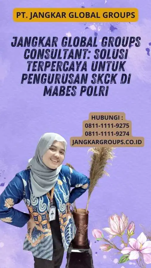 Jangkar Global Groups Consultant: Solusi Terpercaya untuk Pengurusan SKCK di Mabes Polri