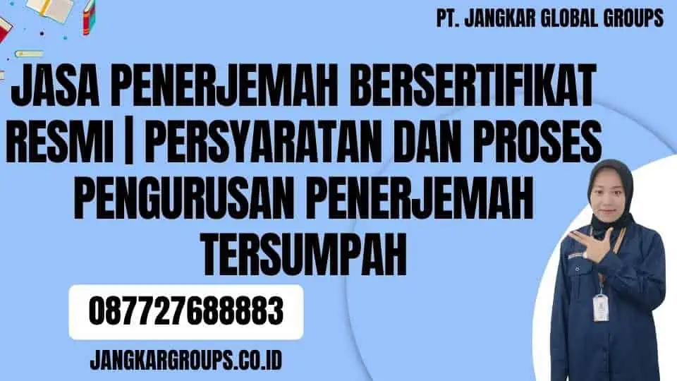 Jasa Penerjemah Bersertifikat Resmi Persyaratan dan Proses Pengurusan Penerjemah Tersumpah