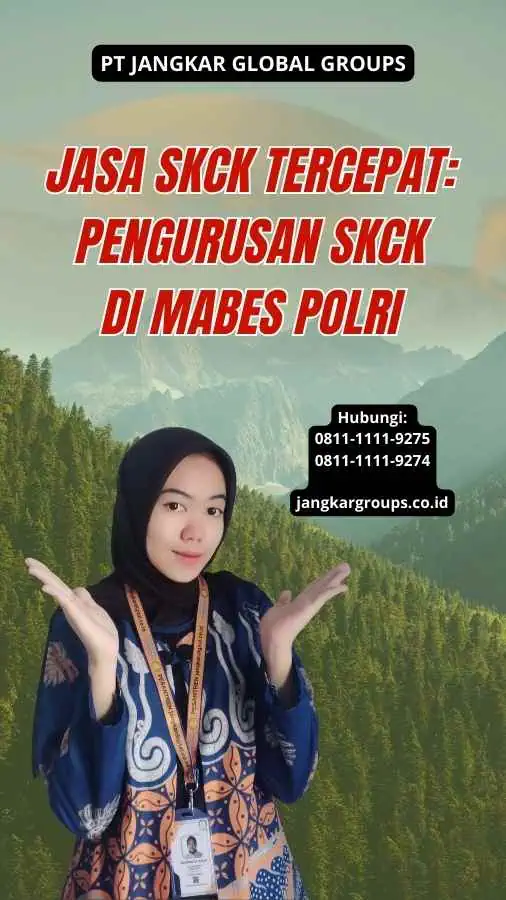 Jasa SKCK Tercepat: Pengurusan SKCK di Mabes Polri