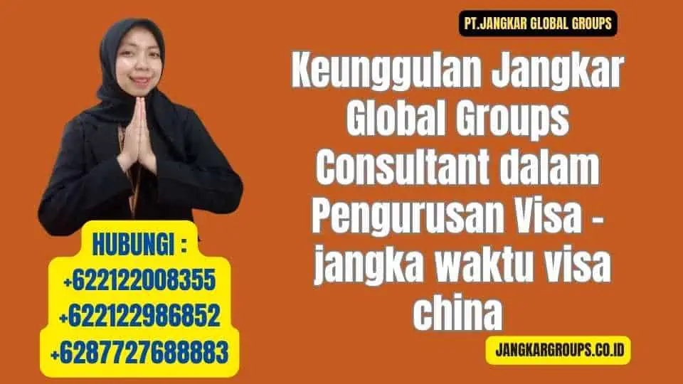 Keunggulan Jangkar Global Groups Consultant dalam Pengurusan Visa - jangka waktu visa china