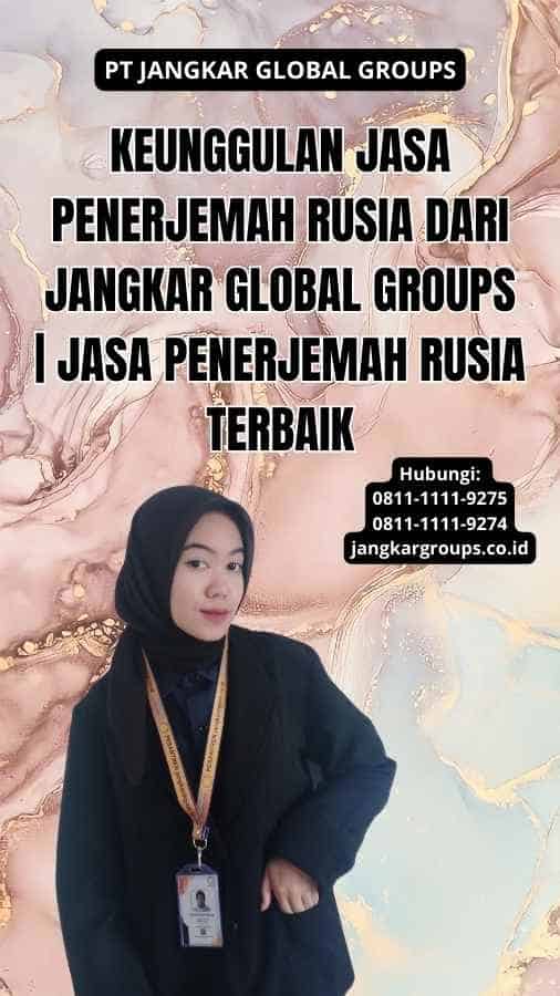 Keunggulan Jasa Penerjemah Rusia dari Jangkar Global Groups | Jasa Penerjemah Rusia Terbaik