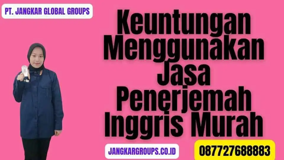 Keuntungan Menggunakan Jasa Penerjemah Inggris Murah