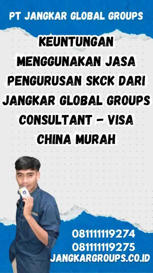 Keuntungan Menggunakan Jasa Pengurusan SKCK dari Jangkar Global Groups Consultant - Visa China Murah