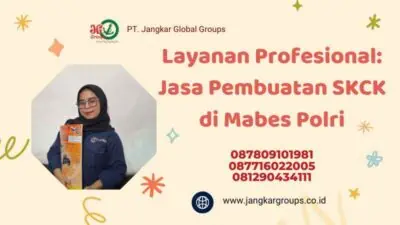 Layanan Profesional: Jasa Pembuatan SKCK di Mabes Polri