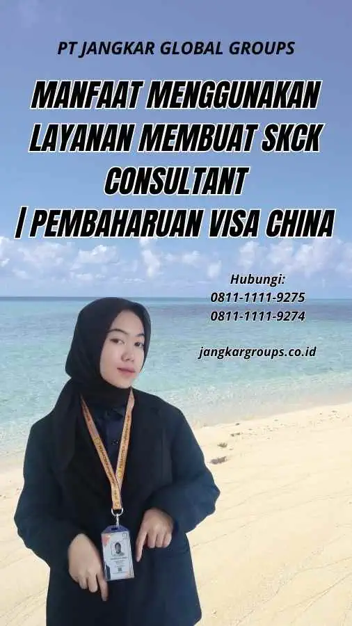 Manfaat Menggunakan Layanan Membuat SKCK Consultant | Pembaharuan Visa China