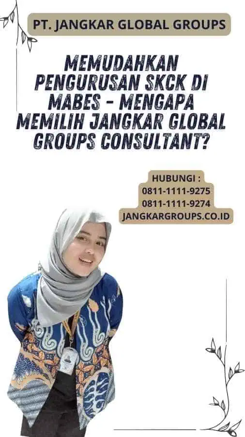 Memudahkan Pengurusan SKCK di Mabes - Mengapa Memilih Jangkar Global Groups Consultant?