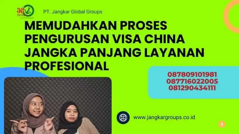 Memudahkan Proses Pengurusan Visa China Jangka Panjang Layanan Profesional