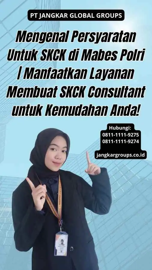 Mengenal Persyaratan Untuk SKCK di Mabes Polri Manfaatkan Layanan Membuat SKCK Consultant untuk Kemudahan Anda!