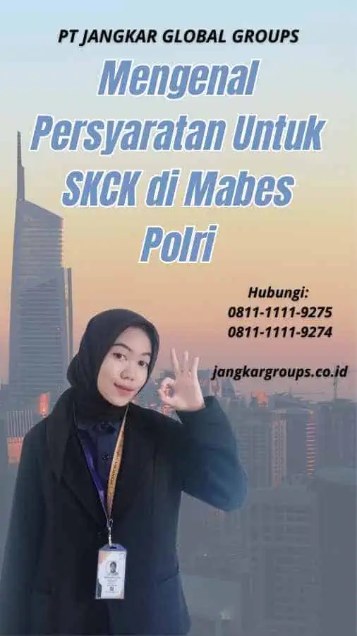 Mengenal Persyaratan Untuk SKCK di Mabes Polri