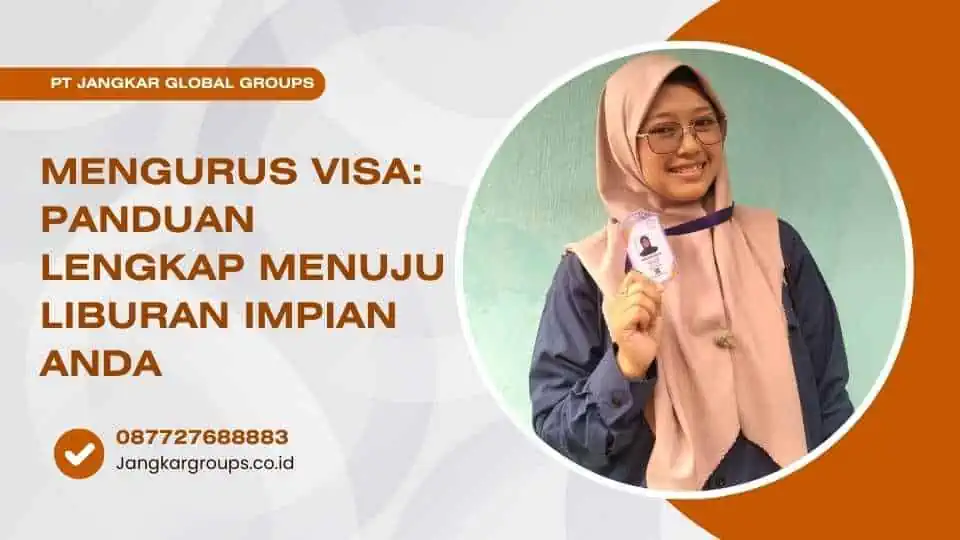 Mengurus Visa Panduan Lengkap Menuju Liburan Impian Anda