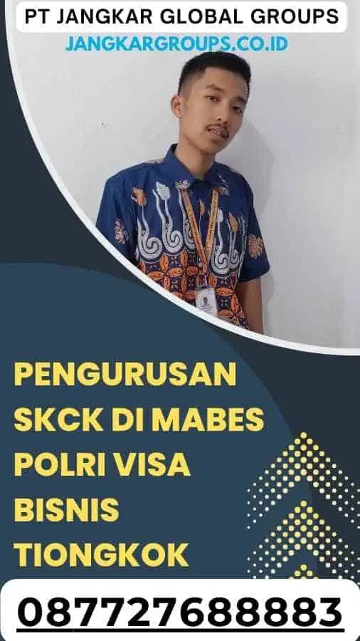 Pengurusan SKCK di Mabes Polri Visa Bisnis Tiongkok