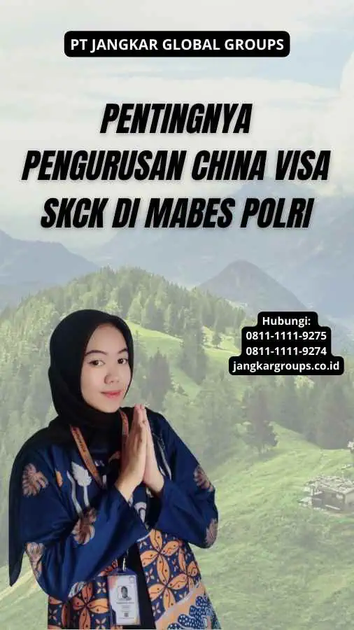 Pentingnya Pengurusan China Visa SKCK di Mabes Polri