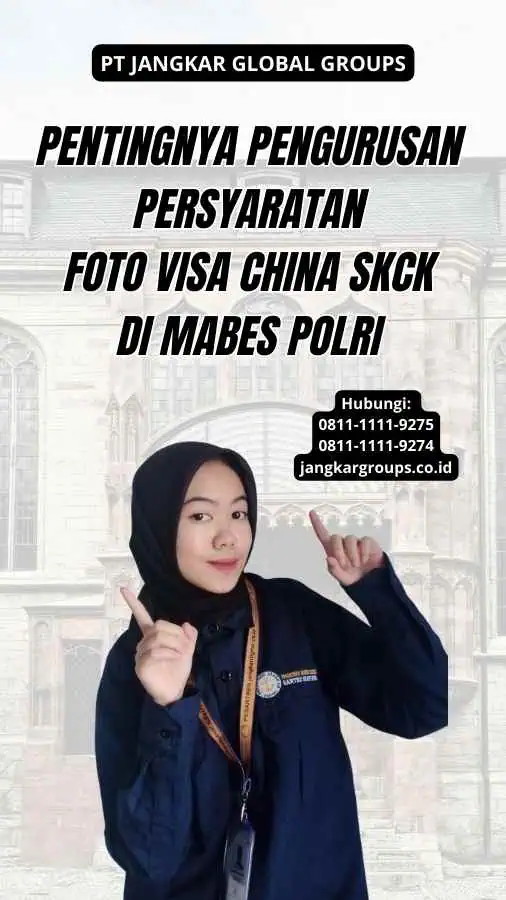 Pentingnya Pengurusan Persyaratan Foto Visa China SKCK di Mabes Polri