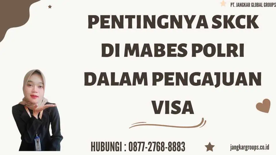 Pentingnya SKCK di Mabes Polri dalam Pengajuan Visa