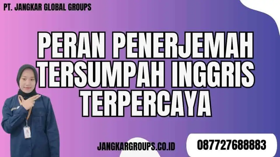 Peran Penerjemah Tersumpah Inggris Terpercaya